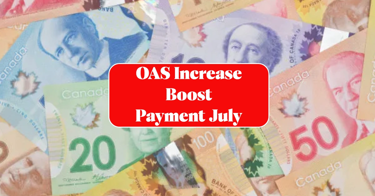OAS Increase Boost Payment in July 2025 Higher Monthly Payouts